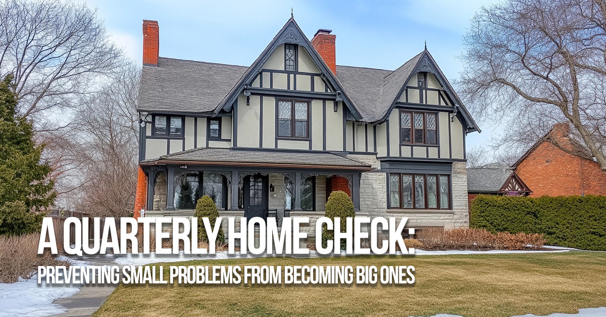 HOME-A Quarterly Home Check_ Preventing Small Problems from Becoming Big Ones