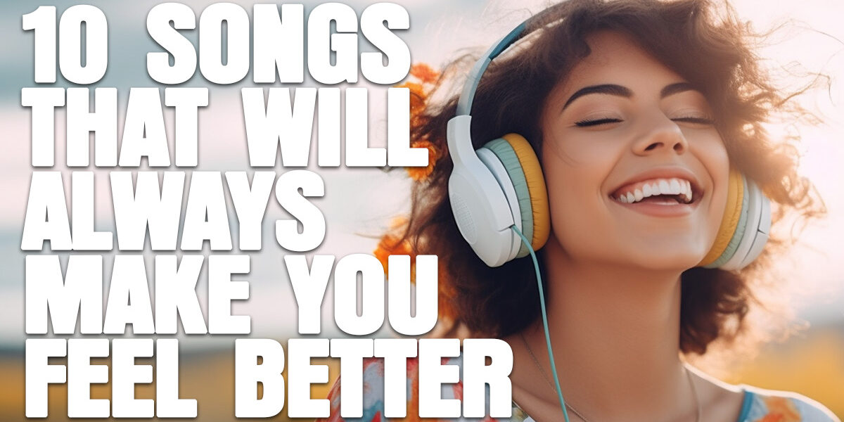 FUN- 10 Songs That Will Always Make You Feel Better